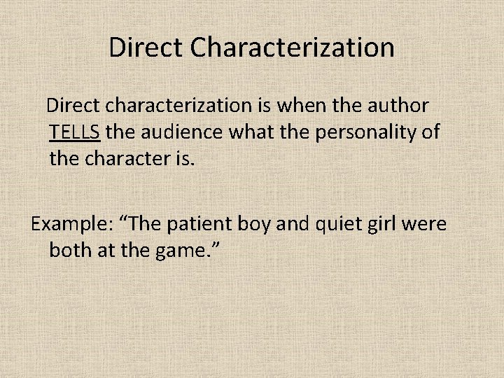 Direct Characterization Direct characterization is when the author TELLS the audience what the personality