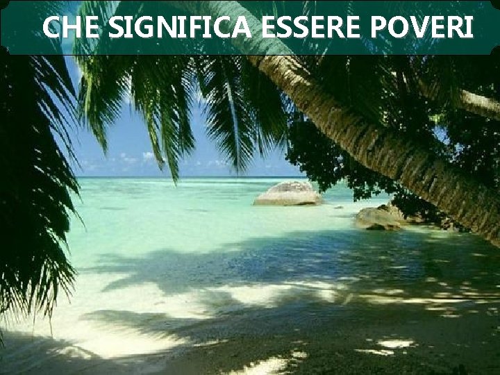 CHE SIGNIFICA ESSERE POVERI 