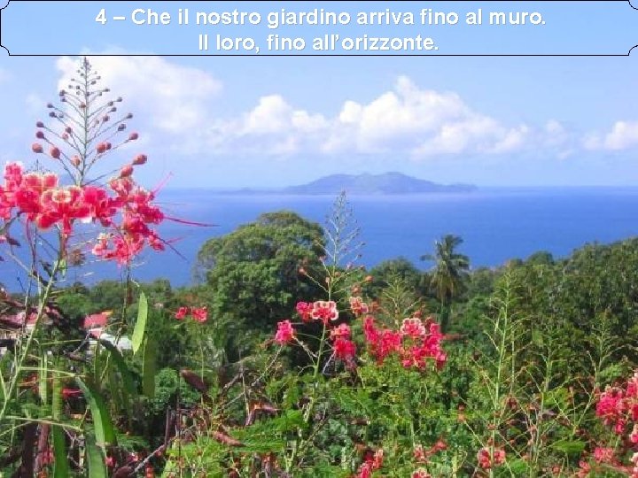  4 – Che il nostro giardino arriva fino al muro. Il loro, fino