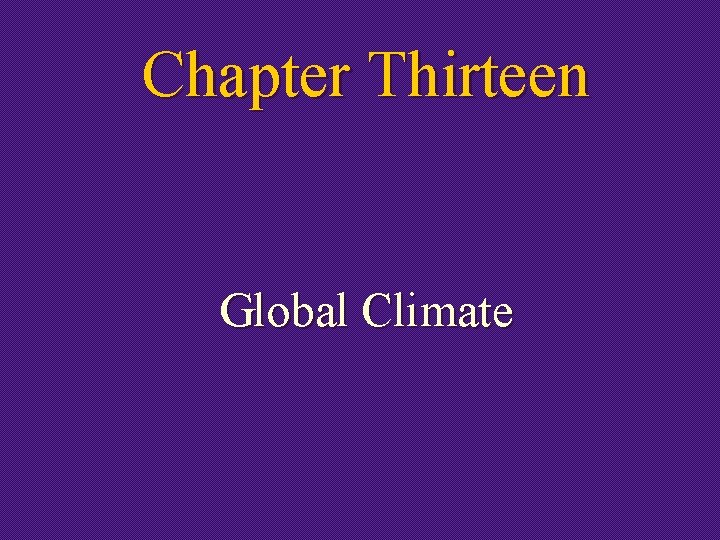 Chapter Thirteen Global Climate 