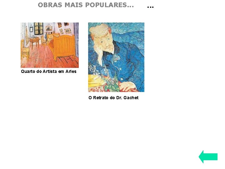 OBRAS MAIS POPULARES. . . Quarto do Artista em Arles O Retrato do Dr.