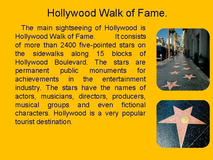 Hollywood Walk of Fame. The main sightseeing of Hollywood is Hollywood Walk of Fame.