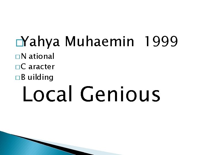 �Yahya �N ational � C aracter � B uilding Muhaemin 1999 Local Genious 