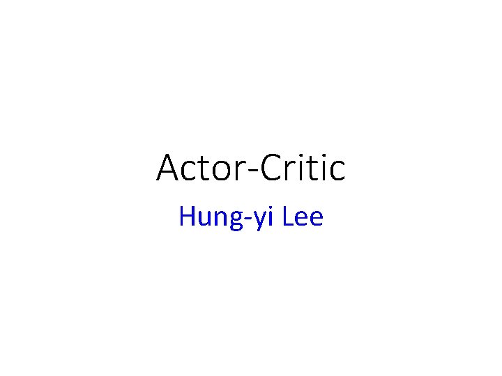 Actor-Critic Hung-yi Lee 