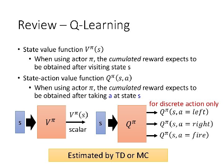 Review – Q-Learning • for discrete action only s scalar s Estimated by TD