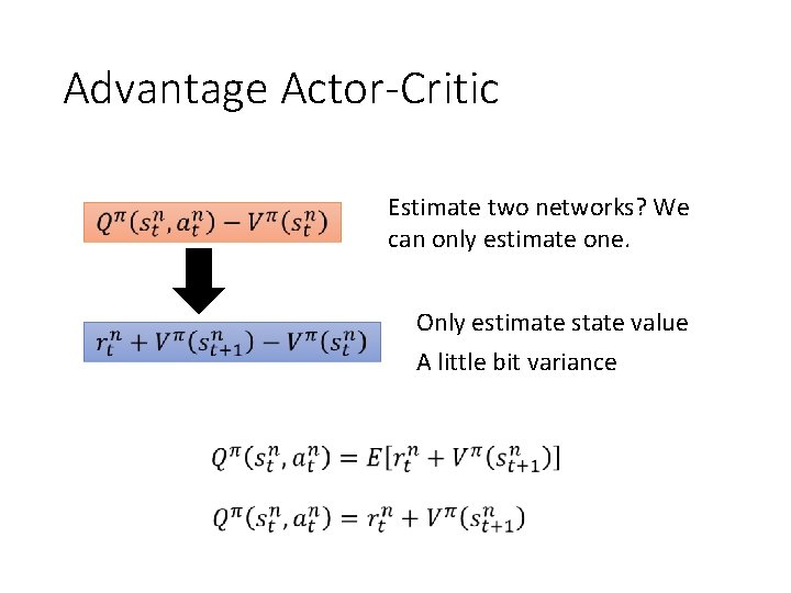 Advantage Actor-Critic Estimate two networks? We can only estimate one. Only estimate state value