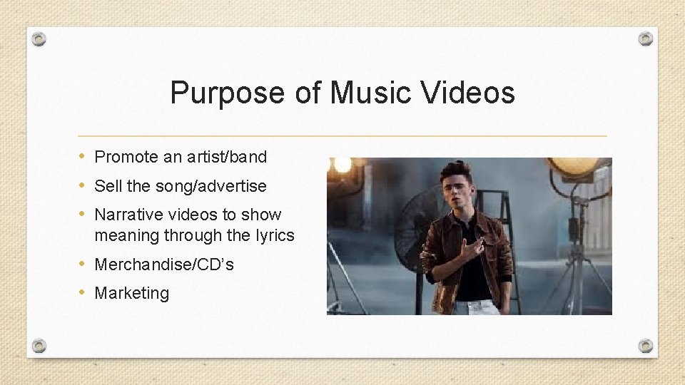 Purpose of Music Videos • Promote an artist/band • Sell the song/advertise • Narrative