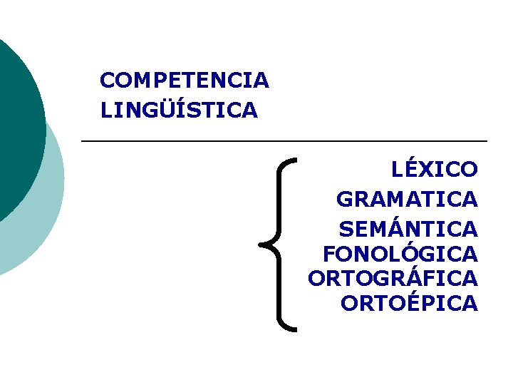 COMPETENCIA LINGÜÍSTICA LÉXICO GRAMATICA SEMÁNTICA FONOLÓGICA ORTOGRÁFICA ORTOÉPICA COMPETENCIA LINGÜÍSTICA LÉXICO GRAMATICA SEMÁNTICA FONOLÓGICA ORTOGRÁFICA ORTOÉPICA