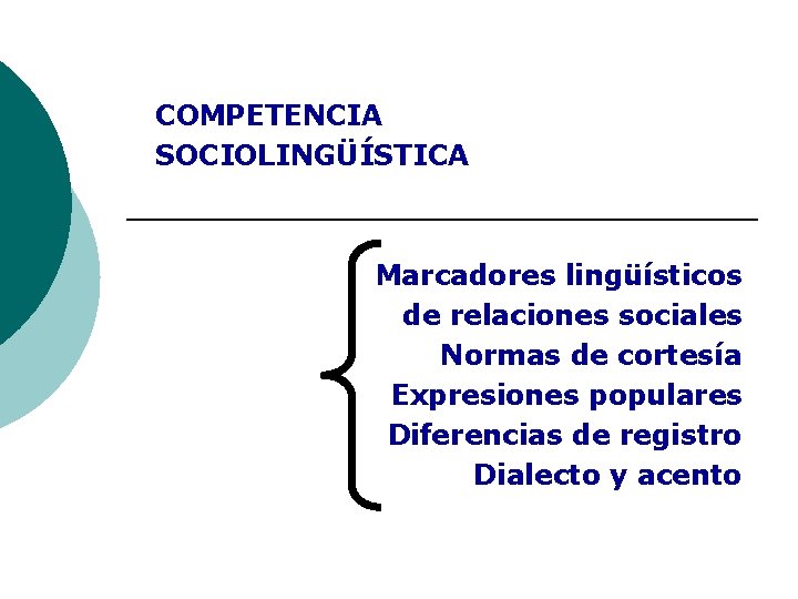 COMPETENCIA SOCIOLINGÜÍSTICA Marcadores lingüísticos de relaciones sociales Normas de cortesía Expresiones populares Diferencias de COMPETENCIA SOCIOLINGÜÍSTICA Marcadores lingüísticos de relaciones sociales Normas de cortesía Expresiones populares Diferencias de