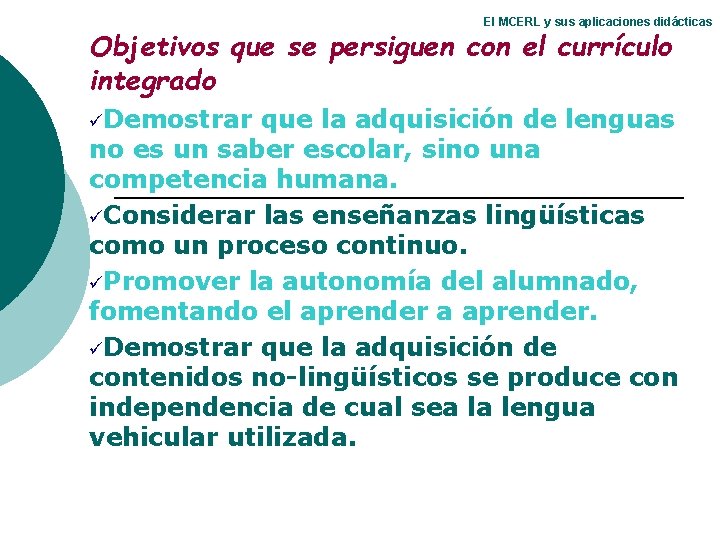 El MCERL y sus aplicaciones didácticas Objetivos que se persiguen con el currículo integrado El MCERL y sus aplicaciones didácticas Objetivos que se persiguen con el currículo integrado