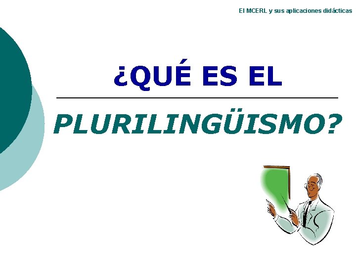 El MCERL y sus aplicaciones didácticas ¿QUÉ ES EL PLURILINGÜISMO? El MCERL y sus aplicaciones didácticas ¿QUÉ ES EL PLURILINGÜISMO?