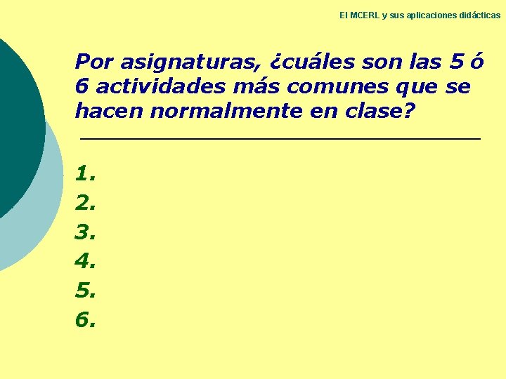 El MCERL y sus aplicaciones didácticas Por asignaturas, ¿cuáles son las 5 ó 6 El MCERL y sus aplicaciones didácticas Por asignaturas, ¿cuáles son las 5 ó 6