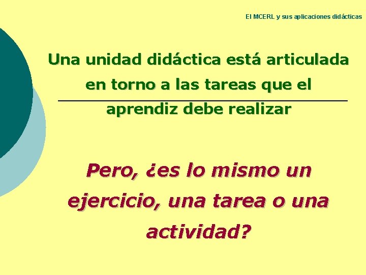 El MCERL y sus aplicaciones didácticas Una unidad didáctica está articulada en torno a El MCERL y sus aplicaciones didácticas Una unidad didáctica está articulada en torno a