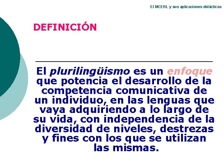 El MCERL y sus aplicaciones didácticas DEFINICIÓN El plurilingüismo es un enfoque potencia el El MCERL y sus aplicaciones didácticas DEFINICIÓN El plurilingüismo es un enfoque potencia el