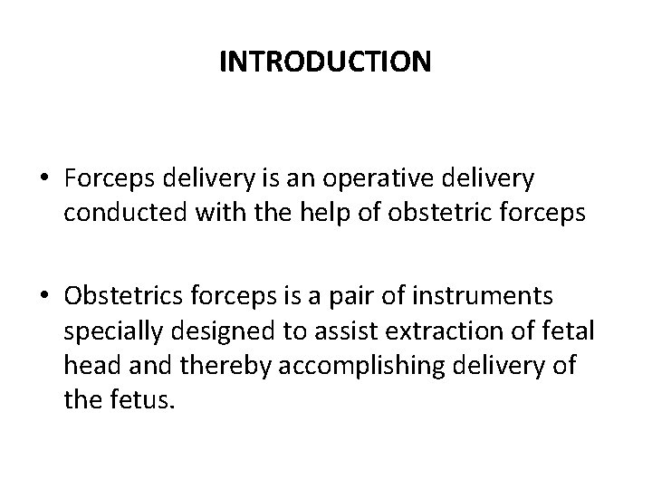 INTRODUCTION • Forceps delivery is an operative delivery conducted with the help of obstetric