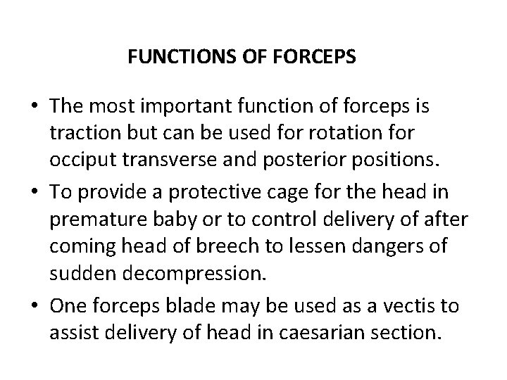 FUNCTIONS OF FORCEPS • The most important function of forceps is traction but can