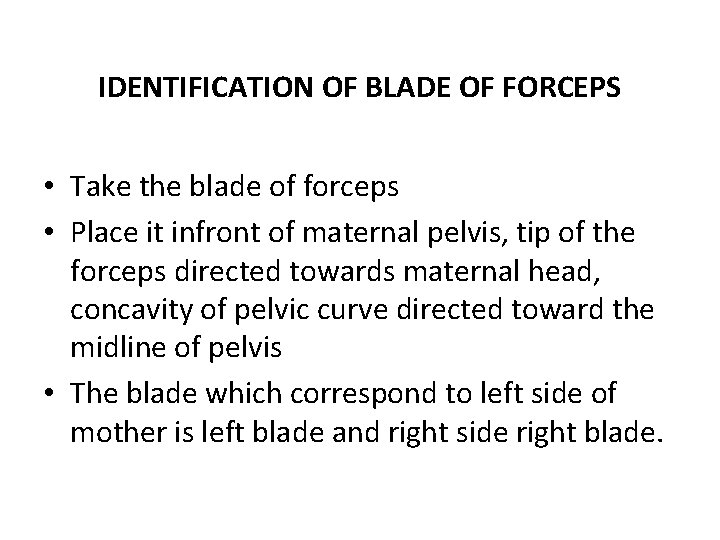 IDENTIFICATION OF BLADE OF FORCEPS • Take the blade of forceps • Place it