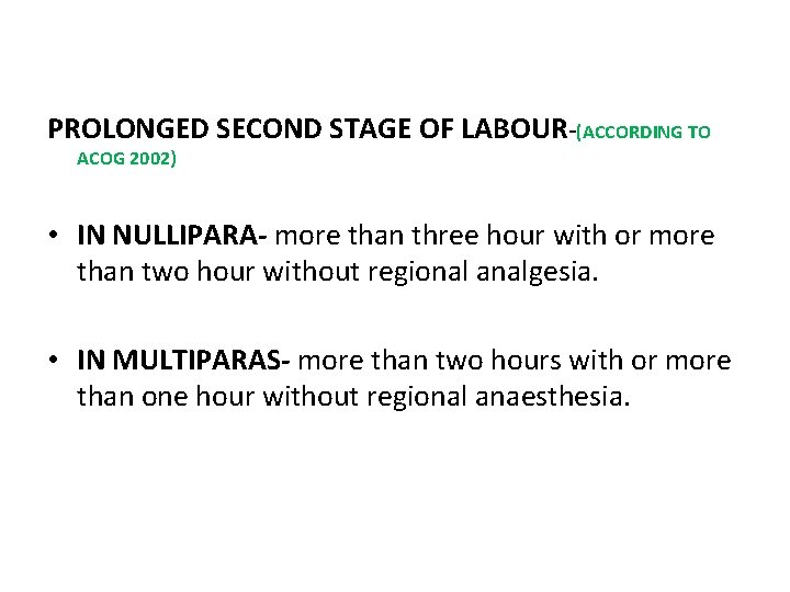 PROLONGED SECOND STAGE OF LABOUR-(ACCORDING TO ACOG 2002) • IN NULLIPARA- more than three