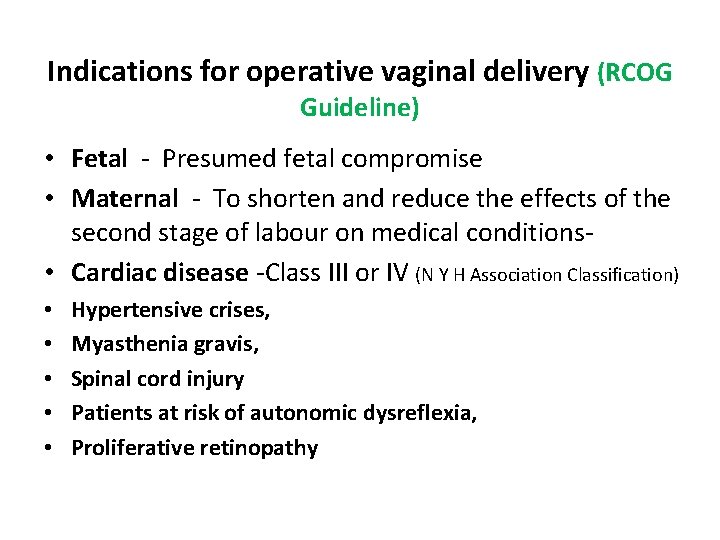 Indications for operative vaginal delivery (RCOG Guideline) • Fetal - Presumed fetal compromise •