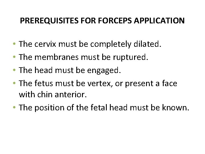 PREREQUISITES FORCEPS APPLICATION The cervix must be completely dilated. The membranes must be ruptured.