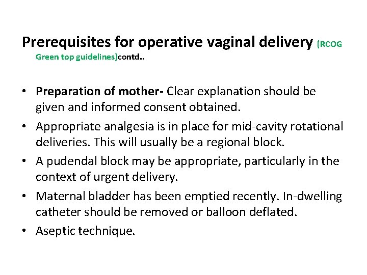 Prerequisites for operative vaginal delivery (RCOG Green top guidelines)contd. . • Preparation of mother-