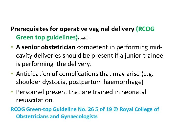 Prerequisites for operative vaginal delivery (RCOG Green top guidelines)contd. . • A senior obstetrician