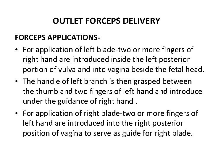 OUTLET FORCEPS DELIVERY FORCEPS APPLICATIONS • For application of left blade-two or more fingers