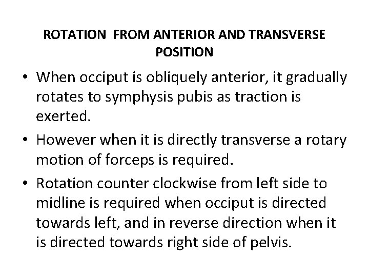 ROTATION FROM ANTERIOR AND TRANSVERSE POSITION • When occiput is obliquely anterior, it gradually