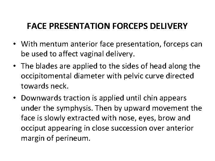 FACE PRESENTATION FORCEPS DELIVERY • With mentum anterior face presentation, forceps can be used
