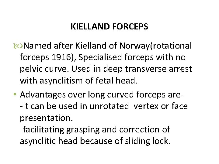 KIELLAND FORCEPS Named after Kielland of Norway(rotational forceps 1916), Specialised forceps with no pelvic
