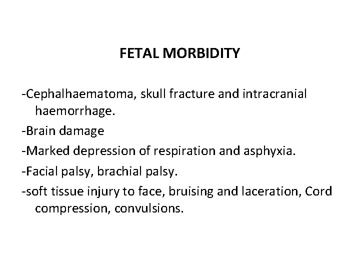 FETAL MORBIDITY -Cephalhaematoma, skull fracture and intracranial haemorrhage. -Brain damage -Marked depression of respiration