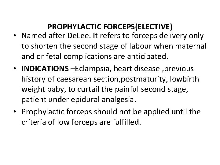 PROPHYLACTIC FORCEPS(ELECTIVE) • Named after De. Lee. It refers to forceps delivery only to