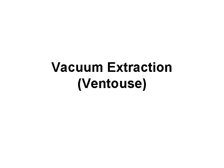 Vacuum Extraction (Ventouse) 