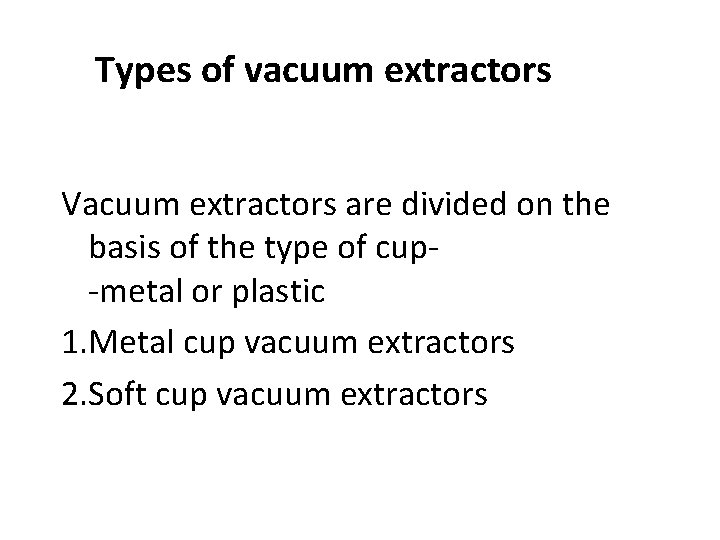 Types of vacuum extractors Vacuum extractors are divided on the basis of the type