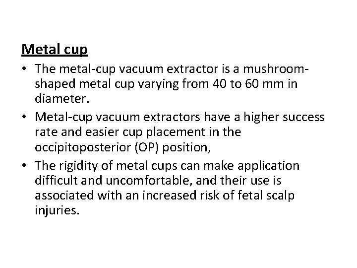 Metal cup • The metal-cup vacuum extractor is a mushroomshaped metal cup varying from
