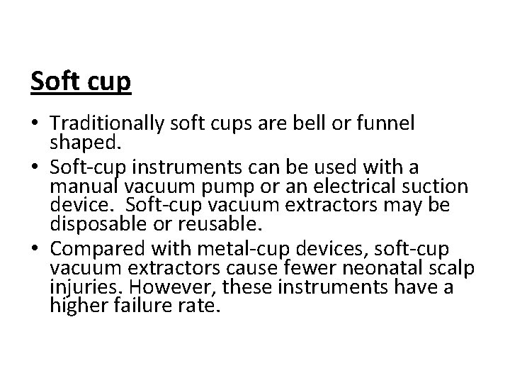 Soft cup • Traditionally soft cups are bell or funnel shaped. • Soft-cup instruments