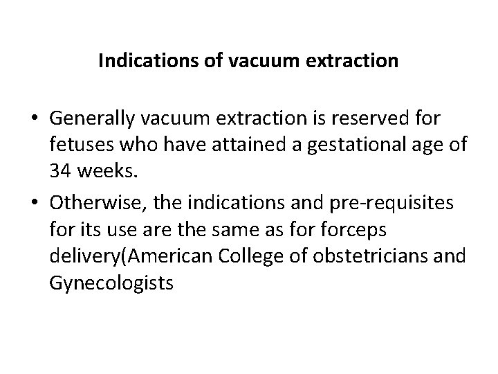 Indications of vacuum extraction • Generally vacuum extraction is reserved for fetuses who have
