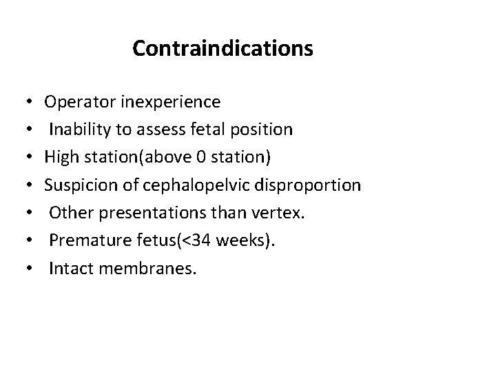 Contraindications • • Operator inexperience Inability to assess fetal position High station(above 0 station)