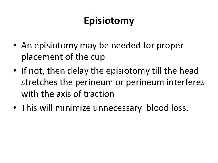 Episiotomy • An episiotomy may be needed for proper placement of the cup •