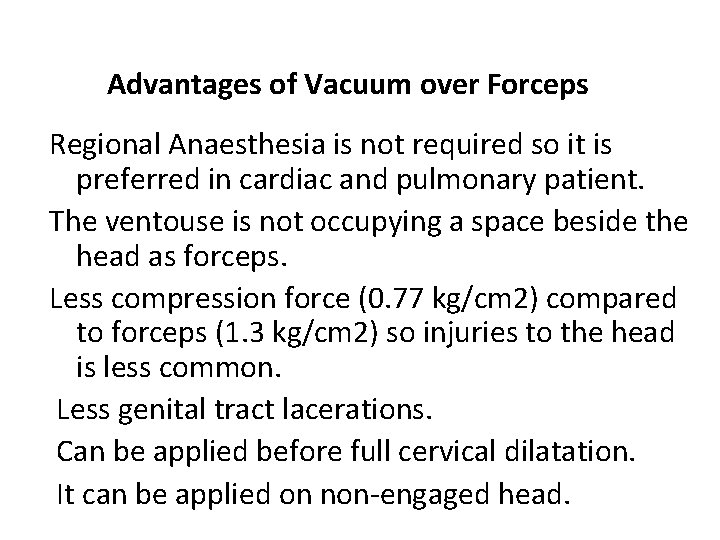 Advantages of Vacuum over Forceps Regional Anaesthesia is not required so it is preferred