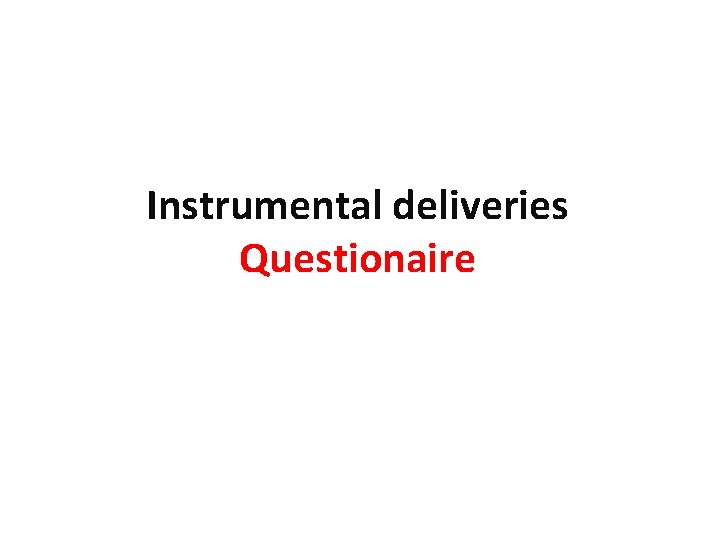 Instrumental deliveries Questionaire 