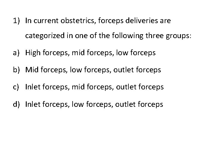 1) In current obstetrics, forceps deliveries are categorized in one of the following three
