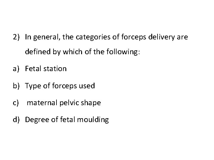 2) In general, the categories of forceps delivery are defined by which of the