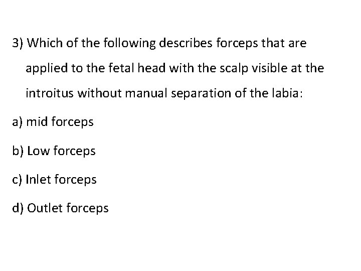 3) Which of the following describes forceps that are applied to the fetal head