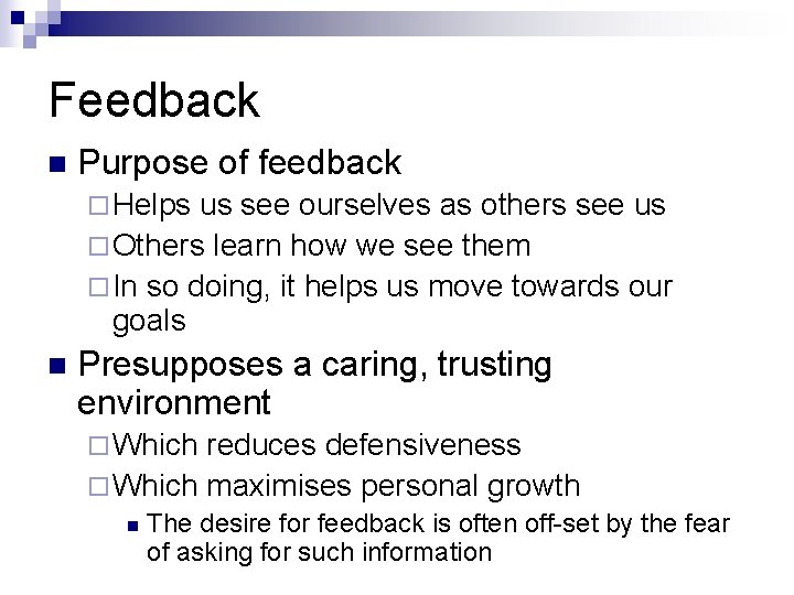 Feedback n Purpose of feedback ¨ Helps us see ourselves as others see us