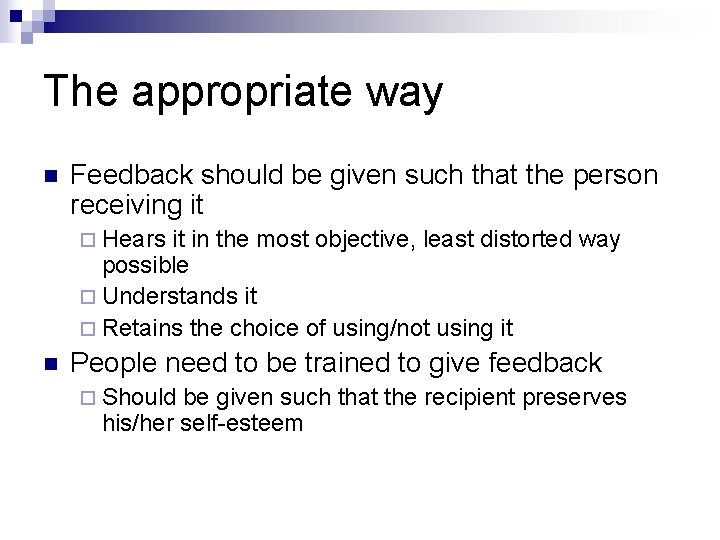 The appropriate way n Feedback should be given such that the person receiving it