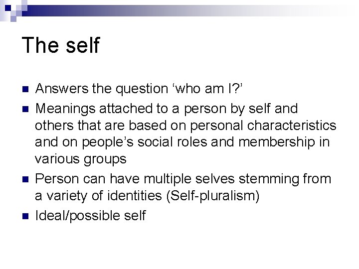 The self n n Answers the question ‘who am I? ’ Meanings attached to