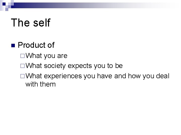 The self n Product of ¨ What you are ¨ What society expects you