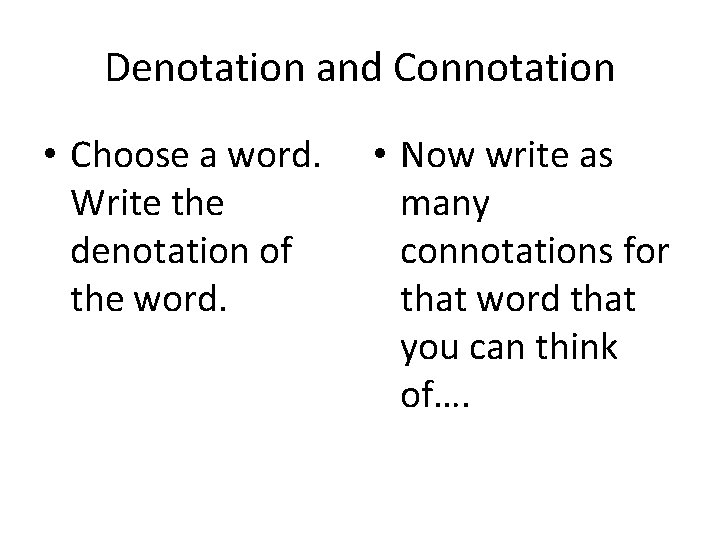 Denotation and Connotation • Choose a word. Write the denotation of the word. •