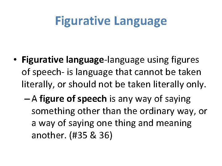 Figurative Language • Figurative language-language using figures of speech- is language that cannot be